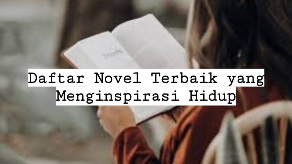 Daftar Novel Terbaik & Menginspirasi Kehidupan