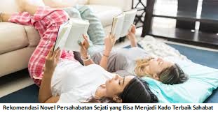 Rekomendasi Novel Persahabatan Sejati yang Bisa Menginspirasi