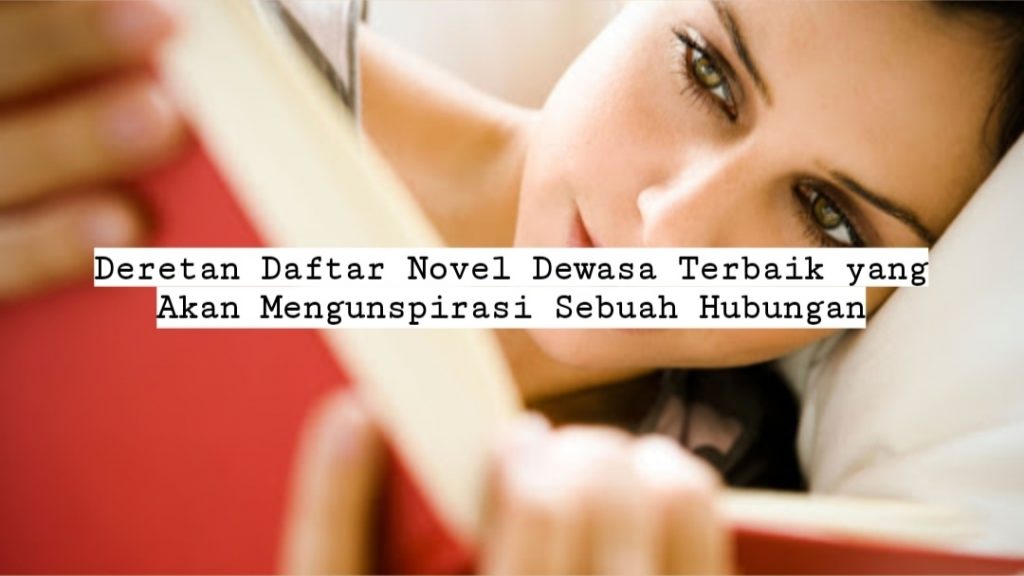 Deretan Daftar Novel Dewasa Terbaik yang Akan Menginspirasi Hubungan