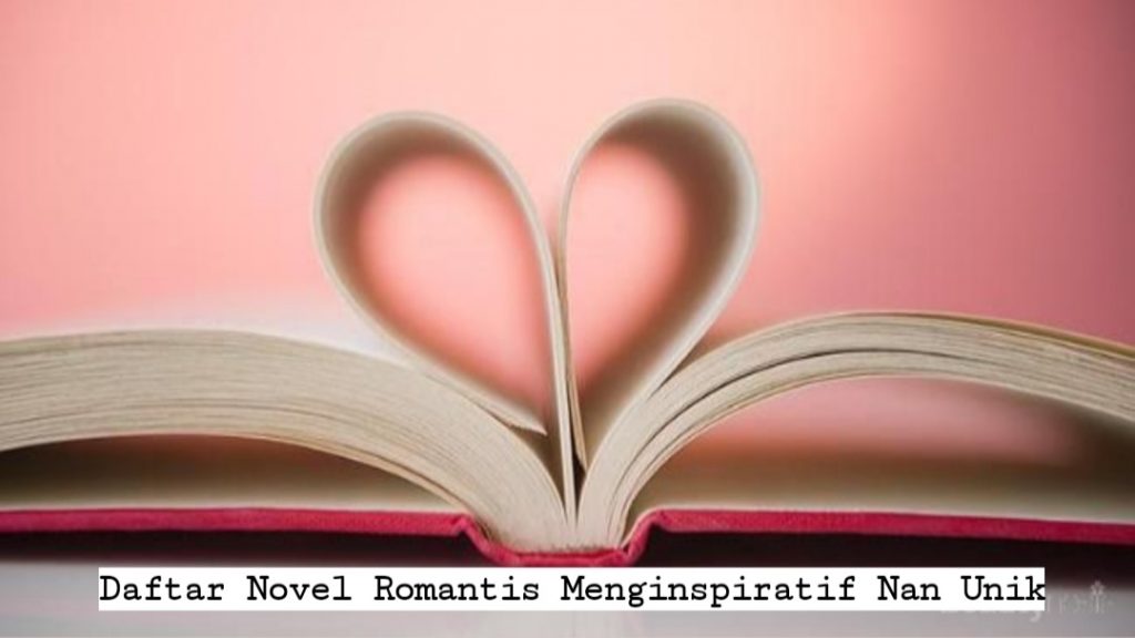 Daftar Novel Romantis Menginspiratif Nan Unik