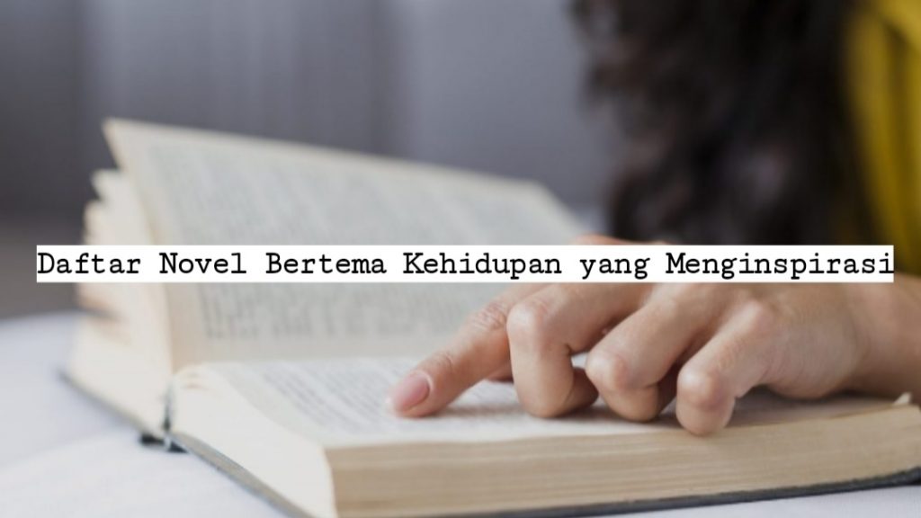 Daftar Novel Bertema Kehidupan yang Menginspirasi