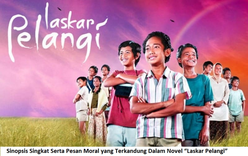 Sinopsis Singkat Serta Pesan Moral yang Terkandung Dalam Novel “Laskar Pelangi”