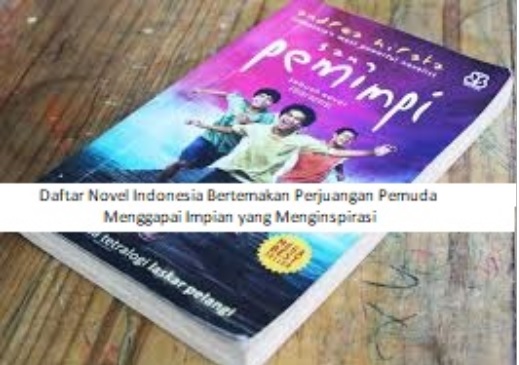Daftar Novel Indonesia Bertemakan Perjuangan Pemuda Menggapai Impian yang Menginspirasi